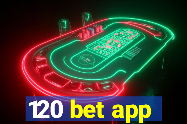 120 bet app